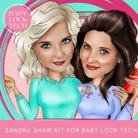 Zandra Shaw Kit- BABY LOCK TECH